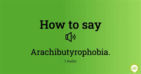 How to pronounce arachibutyrophobia.